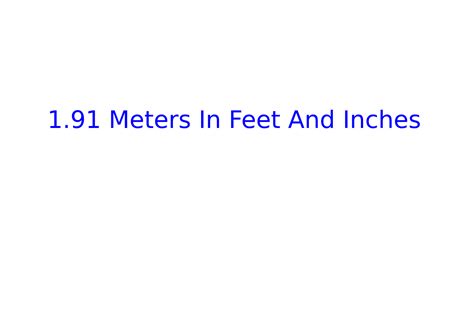 1.91 Meters To Feet Made Easy