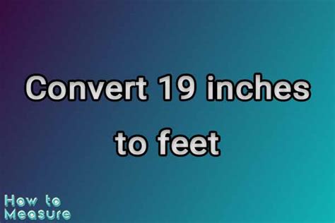 19 Inches To Feet Conversion Explained