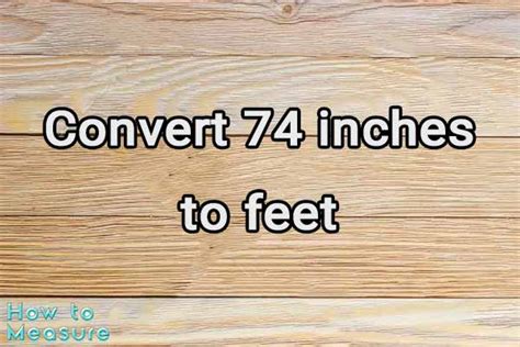 2 Easy Ways To Convert 74 Inches To Feet