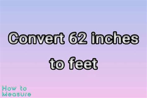 3 Ways To Convert 62 Inches To Feet