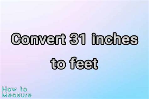 31 Inches To Feet Made Easy