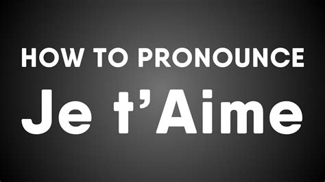 4 Ways To Perfectly Pronounce Je Taime