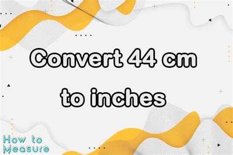 44 Cm To Inches Conversion Made Easy