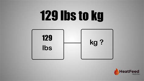 5 Ways To Convert 129 Lbs To Kilos