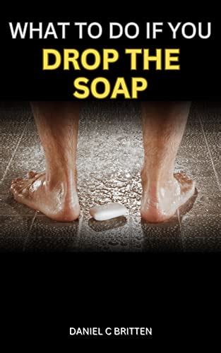 5 Ways To Understand Drop The Soap Meaning