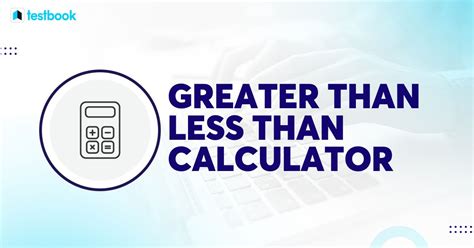 5 Ways To Use Greater Than Less Than Calculator