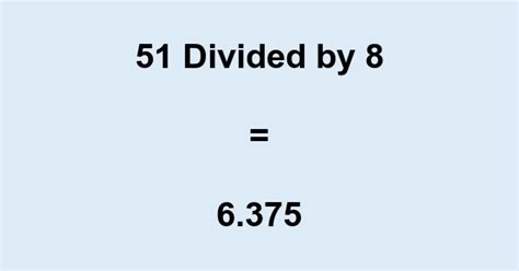 51 Divided By 8 Made Easy