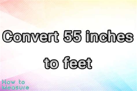 55 Inches To Feet Conversion Made Easy