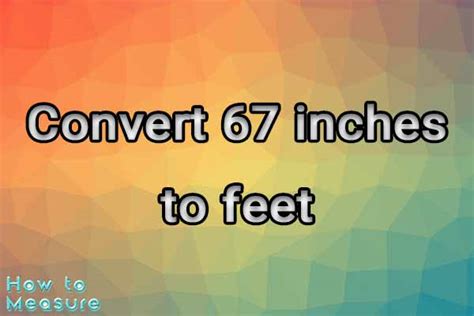 67 Inches In Feet Conversion Made Easy