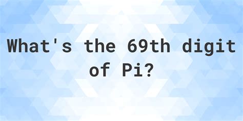 7 Cool Facts About 69th Digit Of Pi