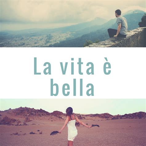 7 Ways To Understand La Vita È Bella Meaning