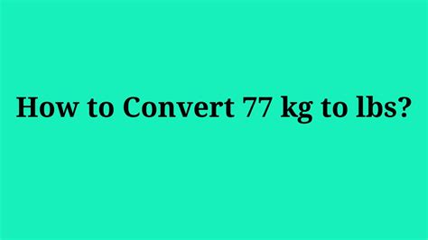 77 Kg To Lbs Conversion Made Easy