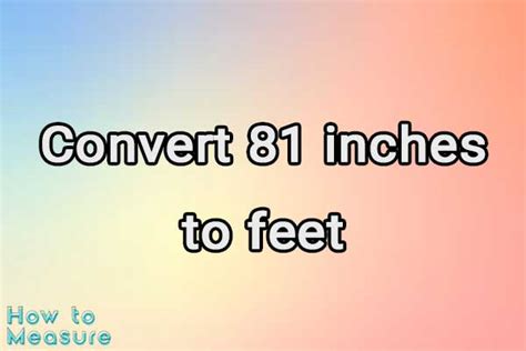 81 Inches To Feet Conversion Made Easy