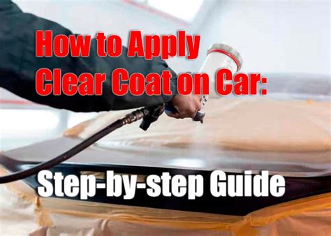 Applying Clear Coat: A Step-By-Step Guide