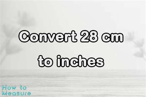 Convert 28 Centimeters To Inches Easily And Quickly