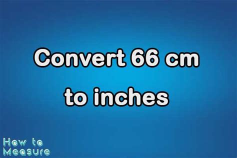 Convert 66 Cm To Inches In 1 Easy Step