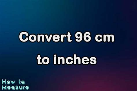 Convert 96 Cm To Inches Instantly