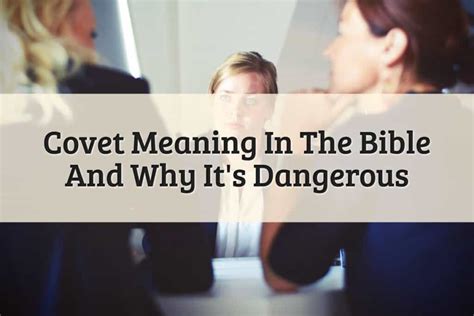 Covet Meaning In The Bible: Definition And Significance