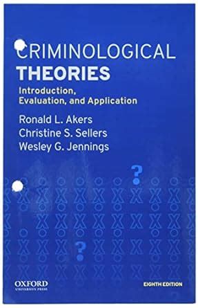 Criminological Theories Introduction Evaluation Application 8th Edition Insights