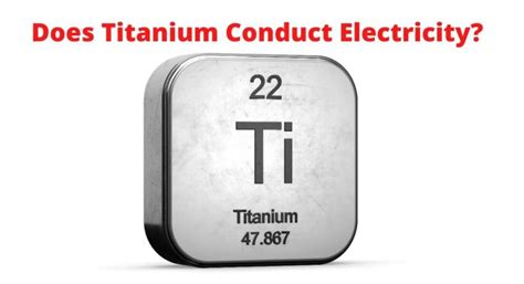 Does Titanium Conduct Electricity: The Shocking Truth Revealed