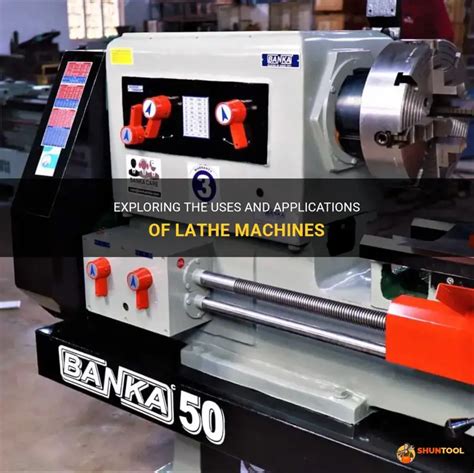 Exploring Lathe Machine Applications In Modern Manufacturing