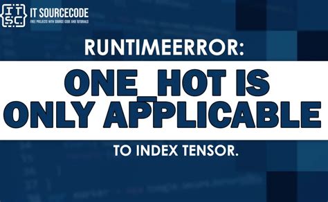 Fixing Onehot Is Only Applicable To Index Tensor Error