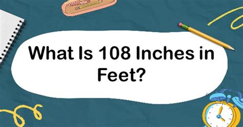 How To Convert 108 Inches To Feet Easily