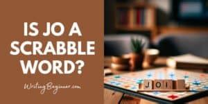 Is Jo A Valid Scrabble Word: The Answer Revealed