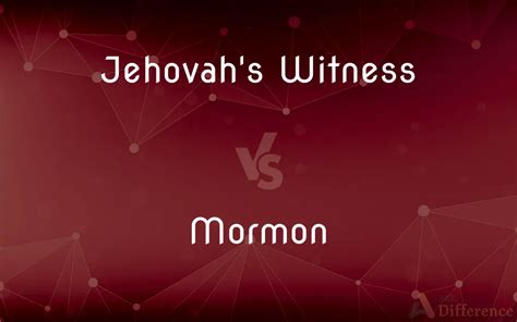 Jehovahs Witnesses Vs Mormons: 5 Key Differences