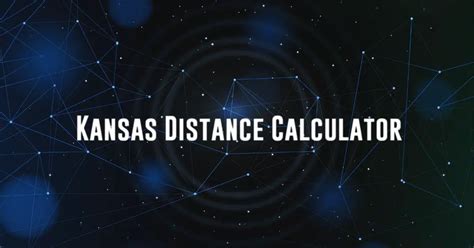 Kansas Distance Calculator: How Far Away Is Your Destination