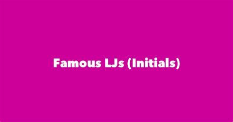 Lj Celebrities: Famous People With Lj Initials