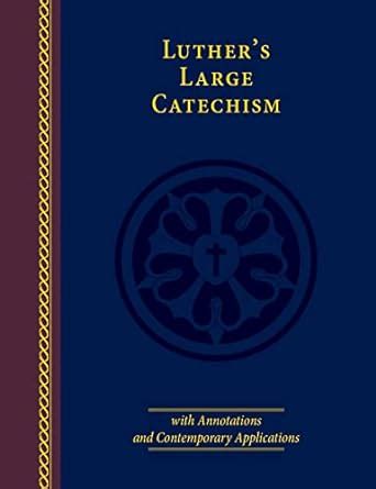 Luthers Large Catechism: Timeless Wisdom For Modern Christians