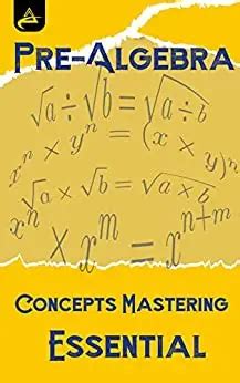 Mastering Algebra: 10 Essential Concepts And Applications