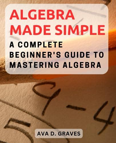 Mastering Algebra: Applications And Visualization For Beginners