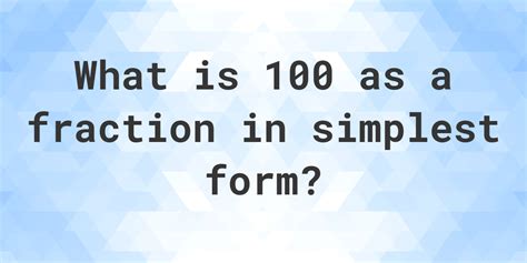 What Is 100 As A Fraction