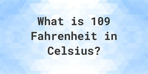 What Is 109 Degrees In Celsius