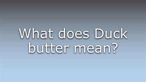 What Is Duck Butter Definition And Meaning